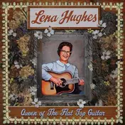 LENA HUGHES - Queen of the Flat Top Guitar