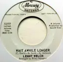7inch Vinyl Single - Lenny Welch - Wait Awhile Longer