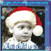 Lenny K - A Holiday Collection - What Child Is This?