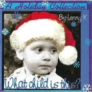 CD - Lenny K - A Holiday Collection - What Child Is This?