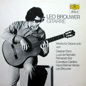 Leo Brouwer - Werke Für Gitarre Solo Von Gaspar Sanz, Luis De Narváez, Fernando Sor, Cornelius Cardew, Hans Werne