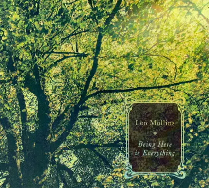 Leo Mullins - Being Here Is Everything