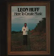 Leon Huff - Here to Create Music