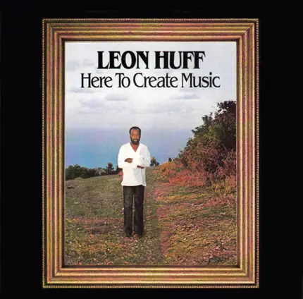 Leon Huff - Here to Create Music