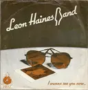 7'' - Leon Haines Band, The Leon Haines Band - I Wanna See You Now... / Don't Leave Me Fighting The Doubt