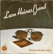 7'' - Leon Haines Band, The Leon Haines Band - I Wanna See You Now... / Don't Leave Me Fighting The Doubt