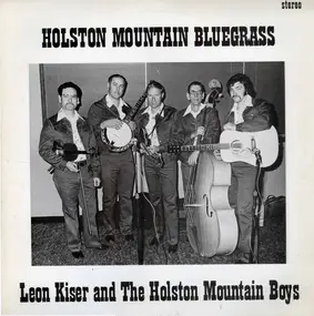 Leon Kiser And The Holston Mountain Boys - Holston Mountain Bluegrass