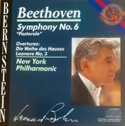 Leonard Bernstein , Ludwig van Beethoven , New York Philharmonic - Symphony No. 6 "Pastorale" • Overtures: Die Weihe des Hauses / Leonore No. 3