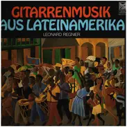 Leonard Regnier - Gitarrenmusik Aus Lateinamerika