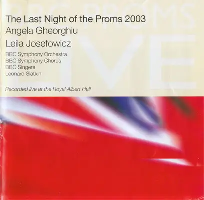 Leonard Slatkin / BBC Symphony Orchestra / BBC Symphony Chorus / BBC Singers / Angela Gheorghiu / L - The Last Night of the Proms 2003