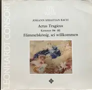 Bach - Actus Tragicus • Himmelskönig Sei Willkommen (Kantaten 106 • 182)