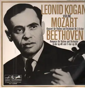 Leonid Kogan - Mozart Violinkonzert Nr. 5 A-dur / Beethoven Romancen Für Violine Und Orchester G-dur, F-dur