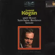 Leonid Kogan - Spielt Mozart, Seint-Saens, Beethoven,..