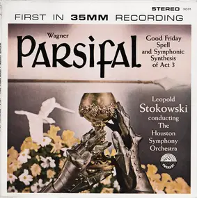 Richard Wagner - Parsifal (Good Friday Spell And Symphonic Synthesis Of Act 3)