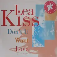 Lea Kiss - Don't U Want Love