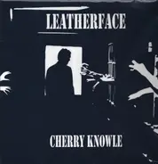 Leatherface - Cherry Knowle