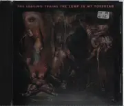 CD - Leaving Trains - The Lump In My Forehead