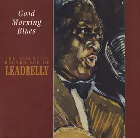 Leadbelly - Good Morning Blues: The Essential Recordings Of Leadbelly