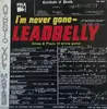 LP - Leadbelly - I'm Never Gone
