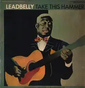 Leadbelly - Take This Hammer