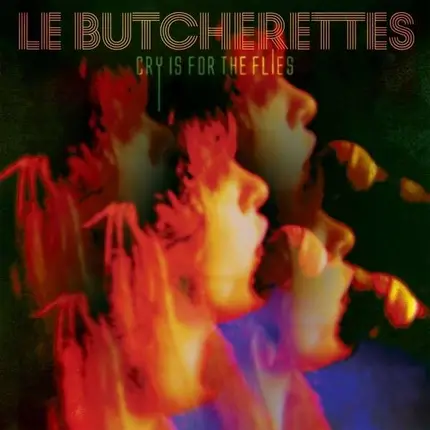 LE Butcherettes - Cry Is for the Flies
