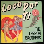 Lebron Brothers - Loco Por Ti