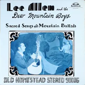 Lee Allen And The Dew Mountain Boys - Sacred Songs And Mountain Ballads