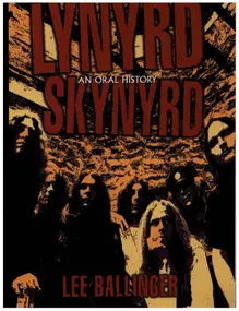 Lee Ballinger - Lynyrd Skynyrd: An Oral History