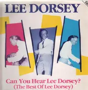 Lee Dorsey - Can You Hear Lee Dorsey? (The Best Of)