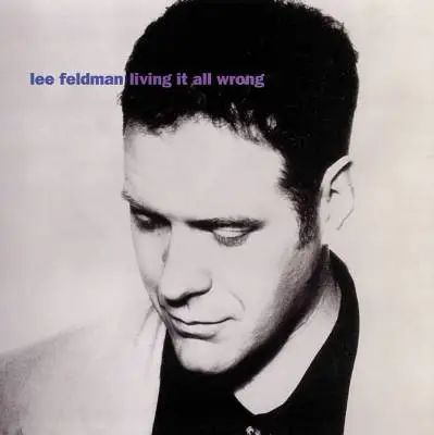 Lee Feldman - Living It All Wrong