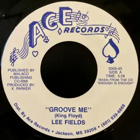Lee Fields - Groove Me / I Want You So Bad