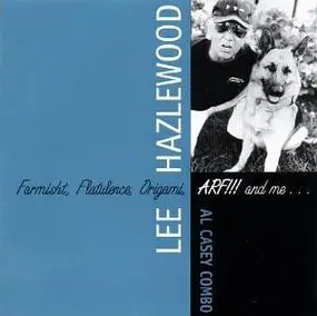 Lee Hazlewood - Farmisht, Flatulence, Origami, ARF!!! and Me...