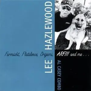 Lee Hazlewood & Al Casey Combo - Farmisht, Flatulence, Origami, ARF!!! and Me...