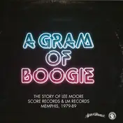 Lee Moore - A Gram Of Boogie - The Story Of Lee Moore, Score Records & LM Records, Memphis, 1979-89
