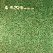 lee mortimer - Trulee, Madlee, Deeplee EP