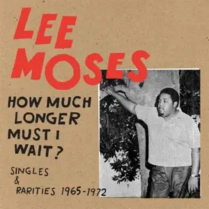 lee moses - How Much Longer Must I Wait? Singles & Rarities 19