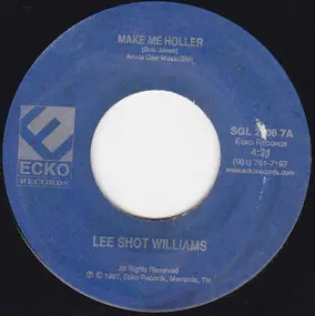 Lee 'Shot' Williams - Make Me Holler / Down In The Hood