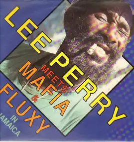 Lee 'Scratch' Perry - Lee Perry Meets Mafia & Fluxy In Jamaica
