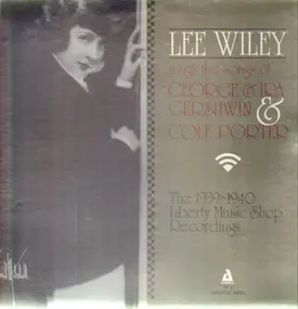 Lee Wiley - Lee Wiley Sings The Songs Of George & Ira Gershwin & Cole Porter (The 1939-40 Liberty Music Shop Re