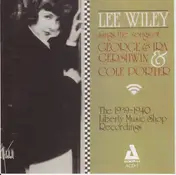 Lee Wiley - Lee Wiley Sings The Songs Of George & Ira Gershwin & Cole Porter (The 1939-40 Liberty Music Shop Re