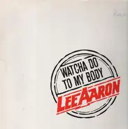 Lee Aaron - Watcha Do To My Body