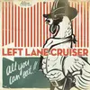 LP - Left Lane Cruiser - All You Can Eat