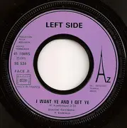 7inch Vinyl Single - Left Side - I Want Ye And I Get Ye