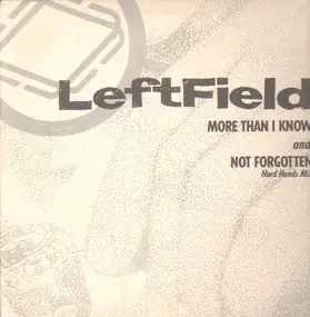 Leftfield - More Than I Know / Not Forgotten