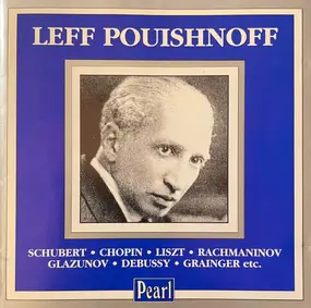 Leff Pouishnoff - Schubert . Chopin . Liszt . Rachmaninov . Glazunov. Debussy . Grainger Etc....