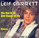 7'' - Leif Garrett - You Had To Go And Change On Me / Rowena