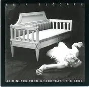 Leif Elggren - 45 Minutes From Underneath The Beds