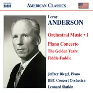 Leroy Anderson , Jeffrey Biegel , BBC Concert Orchestra , Leonard Slatkin - Orchestral Music - 1: Piano Concerto / The Golden Years / Fiddle-Faddle