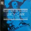 LP - Leroy Carr Accompanied By Scrapper Blackwell And Josh White - Blues Before Sunrise
