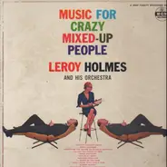 Leroy Holmes Orchestra - Music For Crazy Mixed-Up People